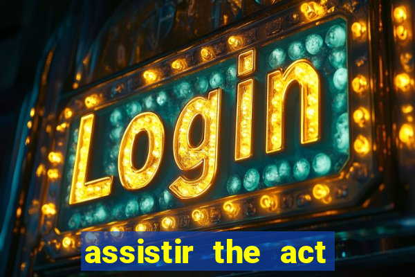 assistir the act online pobreflix